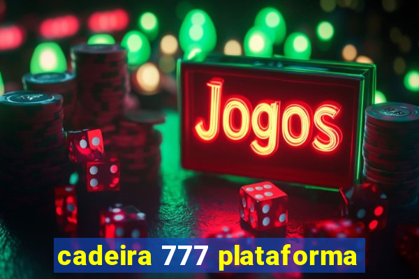 cadeira 777 plataforma